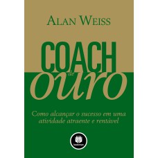 COACH DE OURO: COMO ALCANÇAR O SUCESSO EM UMA ATIVIDADE ATRAENTE E RENTÁVEL