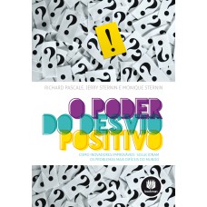 O PODER DO DESVIO POSITIVO: COMO INOVADORES IMPROVÁVEIS SOLUCIONAM OS PROBLEMAS MAIS DIFÍCEIS DO MUNDO