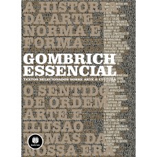 GOMBRICH ESSENCIAL: TEXTOS SELECIONADOS SOBRE ARTE E CULTURA