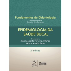 EPIDEMIOLOGIA DA SAÚDE BUCAL - SÉRIE FUNDAMENTOS DE ODONTOLOGIA