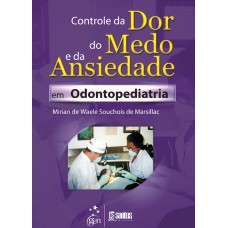 CONTROLE DA DOR, DO MEDO E DA ANSIEDADE EM ODONTOPEDIATRIA