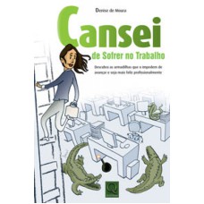 CANSEI DE SOFRER NO TRABALHO - DESCUBRA AS ARMADILHAS QUE O IMPEDEM DE AVAN