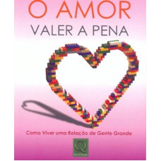 AMOR VALER A PENA, O - COMO VIVER UMA RELAÇÃO DE GENTE GRANDE