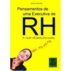 PENSAMENTOS DE UMA EXECUTIVA DE RH - A VIDA ORGANIZACIONAL SEM MIMIMI