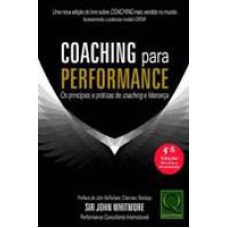 COACHING PARA PERFORMANCE OS PRINCÍPIOS E PRÁTICAS DE COACHING E LIDERANÇA