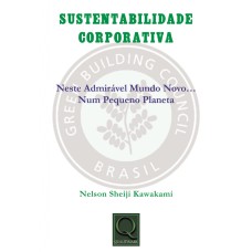 SUSTENTABILIDADE CORPORATIVA - NESTE MUNDO ADMIRÁVEL MUNDO NOVO... NUM PEQUENO PLANETA