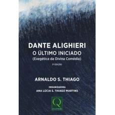 DANTE ALIGHIERI - O ÚLTIMO INICIADO (EXEGÉTICA DA DIVINA COMÉDIA)