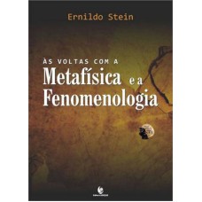 VOLTAS COM METAFISICA E A FENOMENOLOGIA , AS - COL. FILOSOFIA