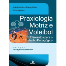 PRAXIOLOGIA MOTRIZ E VOLEIBOL - ELEMENTOS PARA O TRABALHO PEDAGOGICO