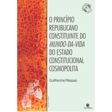 PRINCIPIO REPUBLICANO CONSTITUINTE DO MUNDO DA VIDA DO ESTADO CONSTITUCIONAL COSMOPOLITA, O