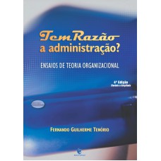 TEM RAZAO A ADMINISTRACAO ? ENSAIOS DE TEORIA ORGANIZACIONAL