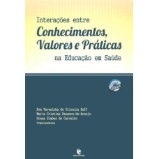 INTERACOES ENTRE CONHECIMENTOS, VALORES E PRATICAS NA EDUCACAO EM SAUDE