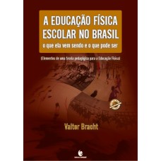 A EDUCAÇÃO FÍSICA ESCOLAR NO BRASIL: O QUE ELA VEM SENDO E O QUE PODE SER