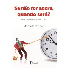 SE NÃO FOR AGORA, QUANDO SERÁ?