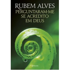 PERGUNTARAM-ME SE ACREDITO EM DEUS: 2ª EDIÇÃO (BIBLIOTECA RUBEM ALVES)