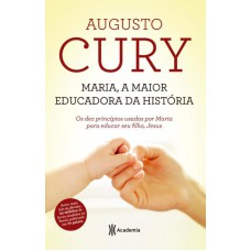 MARIA, A MAIOR EDUCADORA DA HISTÓRIA - 2º EDIÇÃO: (BIBLIOTECA AUGUSTO CURY)