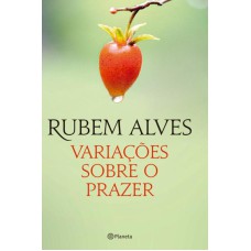 VARIAÇÕES SOBRE O PRAZER: 2ª EDIÇÃO (BIBLIOTECA RUBEM ALVES)