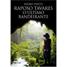 RAPOSO TAVARES- O ÚLTIMO BANDEIRANTE