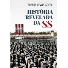 A HISTÓRIA REVELADA DA SS