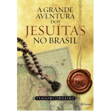 A GRANDE AVENTURA DOS JESUÍTAS NO BRASIL