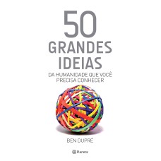 50 GRANDES IDEIAS DA HUMANIDADE QUE VOCÊ PRECISA CONHECER