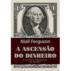 A ASCENSÃO DO DINHEIRO: 2ª EDIÇÃO