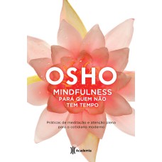 MINDFULNESS PARA QUEM NÃO TEM TEMPO: (BIBLIOTECA OSHO)