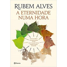 A ETERNIDADE NUMA HORA: (BIBLIOTECA RUBEM ALVES)