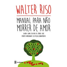 MANUAL PARA NÃO MORRER DE AMOR: 3ª EDIÇÃO (BIBLIOTECA WALTER RISO)