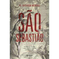 SÃO SEBASTIÃO: O MÁRTIR QUE DESAFIOU O IMPERADOR AO SE DECLARAR SOLDADO DE CRISTO