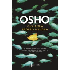 VIVA À SUA PRÓPRIA MANEIRA: A REBELDIA DE SER VOCÊ MESMO EM UM MUNDO QUE CONSPIRA CONTRA A SUA INDIVIDUALIDADE (BIBLIOTECA OSHO)