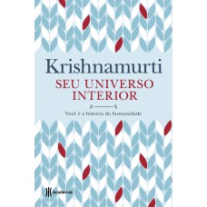 SEU UNIVERSO INTERIOR: VOCÊ É A HISTÓRIA DA HUMANIDADE (BIBLIOTECA KRISHNAMURTI)