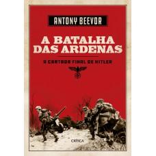 A BATALHA DE ARDENAS: A ÚLTIMA CARTADA DE HITLER