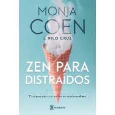 ZEN PARA DISTRAÍDOS: PRINCÍPIOS PARA VIVER MELHOR NO MUNDO MODERNO