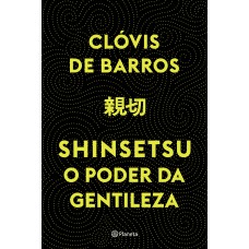 SHINSETSU: O PODER DA GENTILEZA