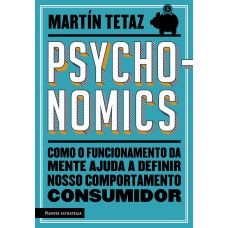 PSYCHONOMICS: COMO O FUNCIONAMENTO DA MENTE AJUDA A DEFINIR NOSSO COMPORTAMENTO CONSUMIDOR