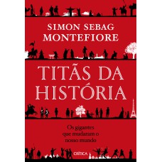 TITÃS DA HISTÓRIA: OS GIGANTES QUE MUDARAM O NOSSO MUNDO