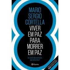 VIVER EM PAZ PARA MORRER EM PAZ: SE VOCÊ NÃO EXISTISSE, QUE FALTA FARIA? - CAPA DURA