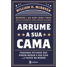 ARRUME A SUA CAMA: PEQUENAS COISAS QUE PODEM MUDAR A SUA VIDA... E TALVEZ O MUNDO - 2ª EDIÇÃO