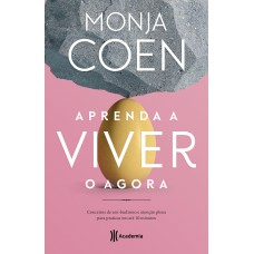 APRENDA A VIVER O AGORA: CONCEITOS DE ZEN-BUDISMO E ATENÇÃO PLENA PARA PRATICAR EM ATÉ 10 MINUTOS