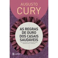 AS REGRAS DE OURO DOS CASAIS SAUDÁVEIS: UM FASCINANTE PROGRAMA PARA DESENVOLVER A EMOÇÃO - 3ª EDIÇÃO (BIBLIOTECA AUGUSTO CURY)