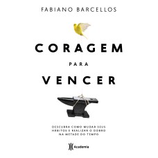 CORAGEM PARA VENCER: DESCUBRA COMO MUDAR SEUS HÁBITOS E REALIZAR O DOBRO NA METADE DO TEMPO