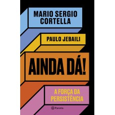 AINDA DÁ!: A FORÇA DA PERSISTÊNCIA