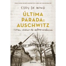 ÚLTIMA PARADA: AUSCHWITZ: MEU DIÁRIO DE SOBREVIVÊNCIA