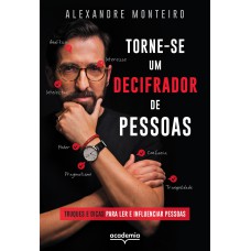 TORNE-SE UM DECIFRADOR DE PESSOAS: TRUQUES E DICAS PARA LER E INFLUENCIAR PESSOAS