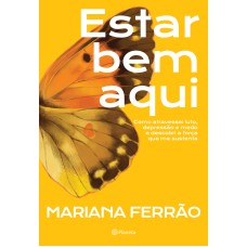 ESTAR BEM AQUI: COMO ATRAVESSEI LUTO, DEPRESSÃO E MEDO E DESCOBRI A FORÇA QUE ME SUSTENTA