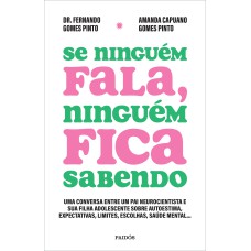 SE NINGUÉM FALA, NINGUÉM FICA SABENDO: UMA CONVERSA ENTRE UM PAI NEUROCIENTISTA E SUA FILHA ADOLESCENTE SOBRE AUTOESTIMA, EXPECTATIVAS, LIMITES, ESCOLHAS, SAÚDE MENTAL...