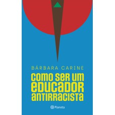 COMO SER UM EDUCADOR ANTIRRACISTA: PARA FAMILIARES E PROFESSORES