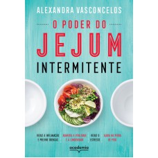 O PODER DO JEJUM INTERMITENTE: REDUZ A INFLAMAÇÃO E PREVINE DOENÇAS, AUMENTA A VITALIDADE E A LONGEVIDADE, REDUZ O ESTRESSE, AJUDA NA PERDA DE PESO