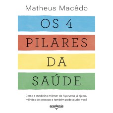 OS 4 PILARES DA SAÚDE: COMO A MEDICINA MILENAR DO AYURVEDA JÁ AJUDOU MILHÕES DE PESSOAS E TAMBÉM PODE AJUDAR VOCÊ